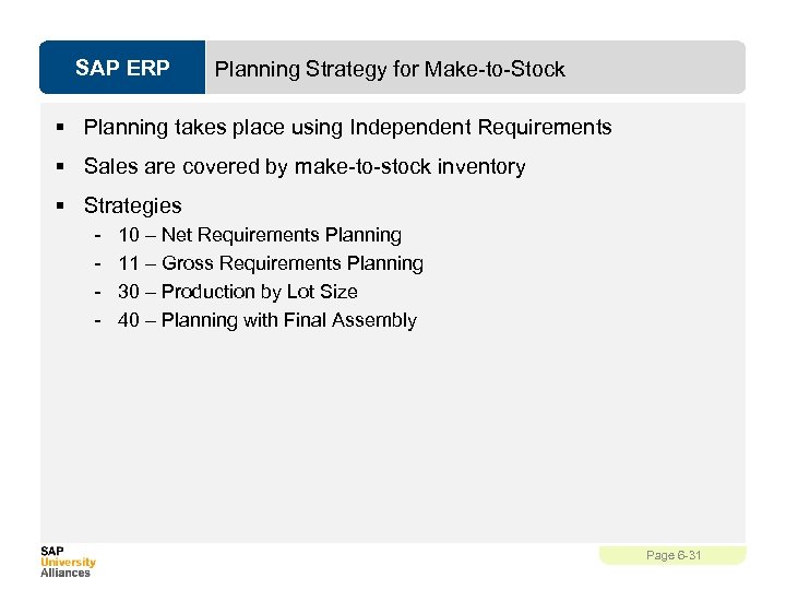 SAP ERP Planning Strategy for Make-to-Stock § Planning takes place using Independent Requirements §