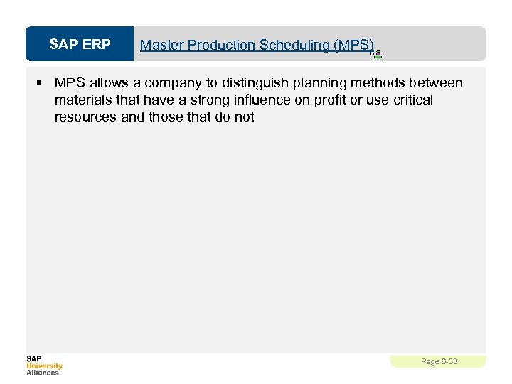 SAP ERP Master Production Scheduling (MPS) § MPS allows a company to distinguish planning