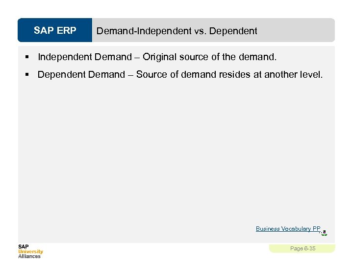 SAP ERP Demand-Independent vs. Dependent § Independent Demand – Original source of the demand.
