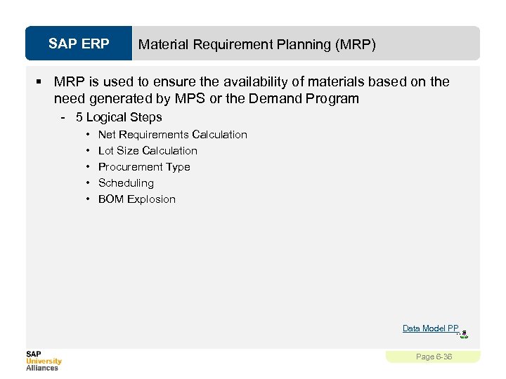 SAP ERP Material Requirement Planning (MRP) § MRP is used to ensure the availability
