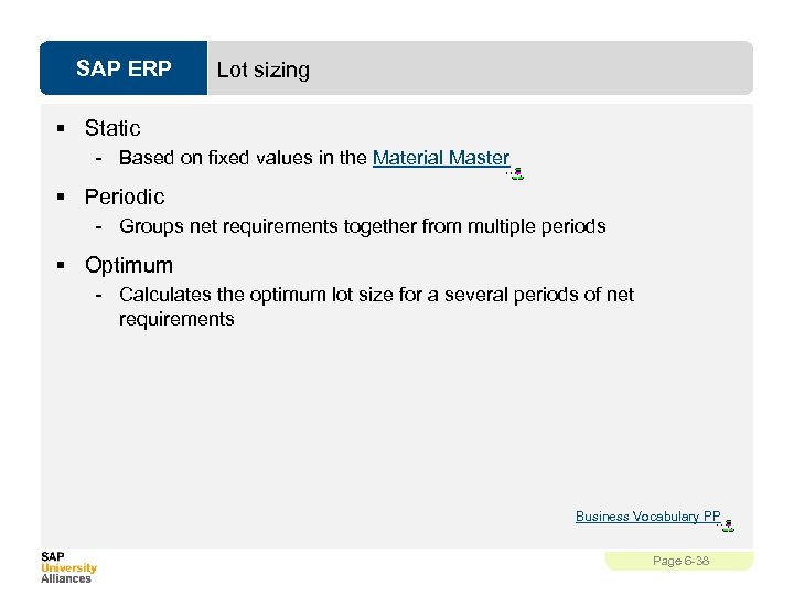 SAP ERP Lot sizing § Static - Based on fixed values in the Material