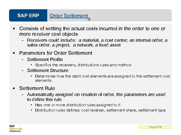 SAP ERP Order Settlement § Consists of settling the actual costs incurred in the