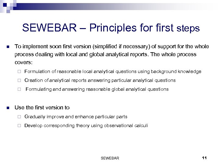 SEWEBAR – Principles for first steps n To implement soon first version (simplified if
