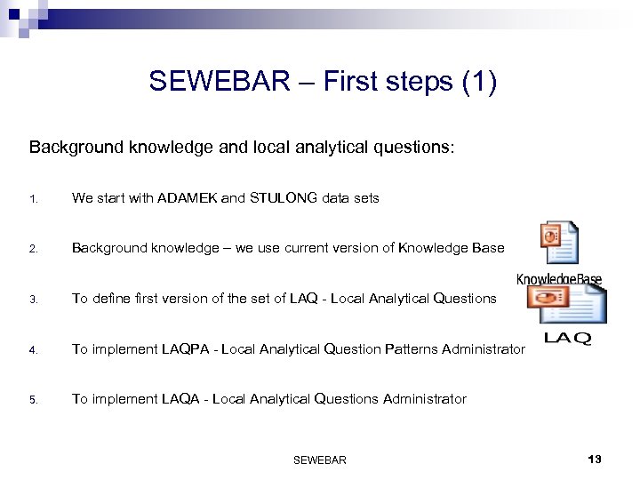 SEWEBAR – First steps (1) Background knowledge and local analytical questions: 1. We start