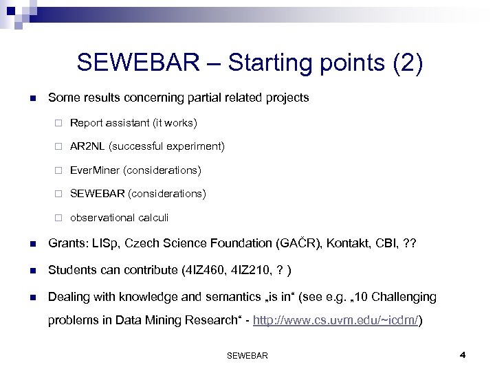 SEWEBAR – Starting points (2) n Some results concerning partial related projects ¨ Report