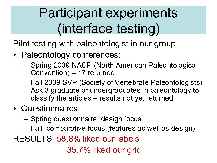 Participant experiments (interface testing) Pilot testing with paleontologist in our group • Paleontology conferences: