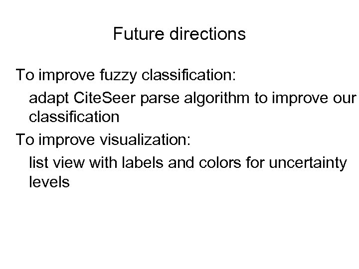 Future directions To improve fuzzy classification: adapt Cite. Seer parse algorithm to improve our