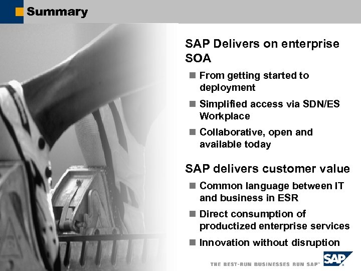 Summary SAP Delivers on enterprise SOA n From getting started to deployment n Simplified