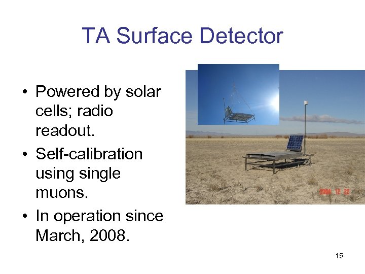TA Surface Detector • Powered by solar cells; radio readout. • Self-calibration usingle muons.