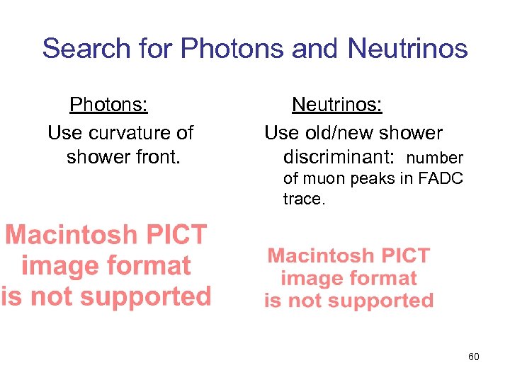 Search for Photons and Neutrinos Photons: Use curvature of shower front. Neutrinos: Use old/new