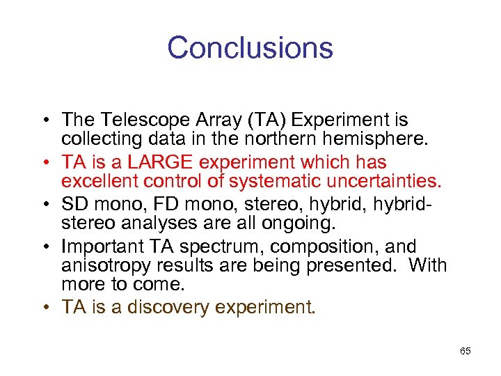Conclusions • The Telescope Array (TA) Experiment is collecting data in the northern hemisphere.