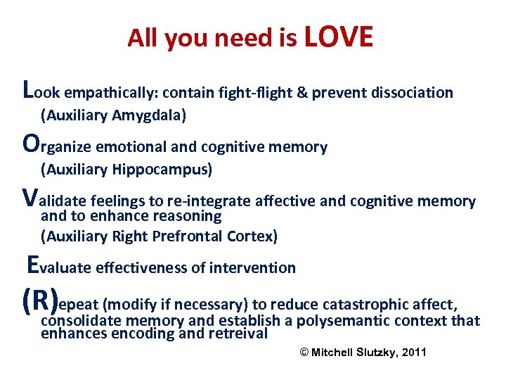 All you need is LOVE Look empathically: contain fight-flight & prevent dissociation (Auxiliary Amygdala)