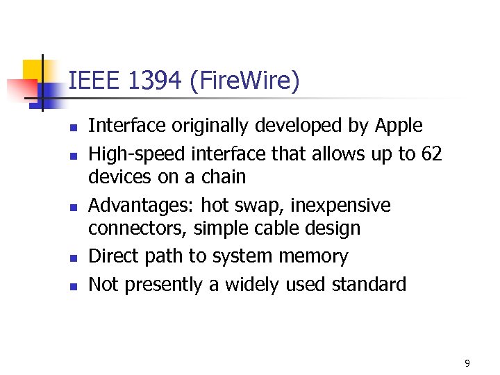 IEEE 1394 (Fire. Wire) n n n Interface originally developed by Apple High-speed interface