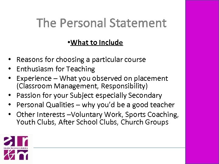 The Personal Statement • What to Include • Reasons for choosing a particular course