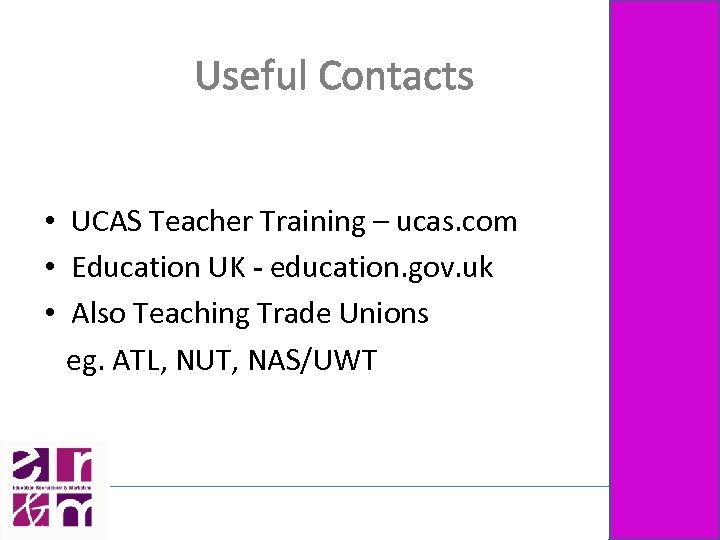 Useful Contacts • UCAS Teacher Training – ucas. com • Education UK - education.