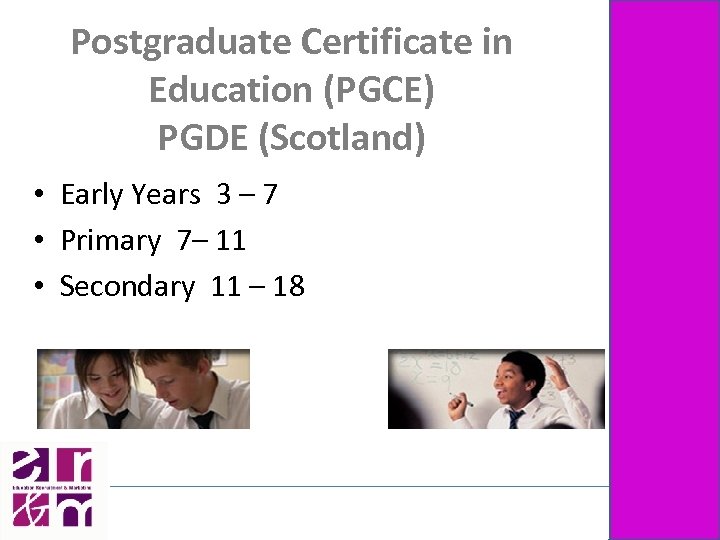 Postgraduate Certificate in Education (PGCE) PGDE (Scotland) • Early Years 3 – 7 •