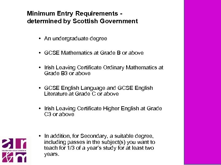 Minimum Entry Requirements determined by Scottish Government • An undergraduate degree • GCSE Mathematics