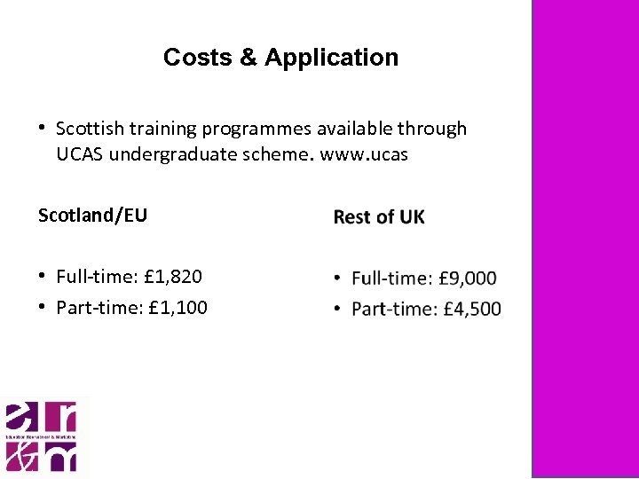 Costs & Application • Scottish training programmes available through UCAS undergraduate scheme. www. ucas
