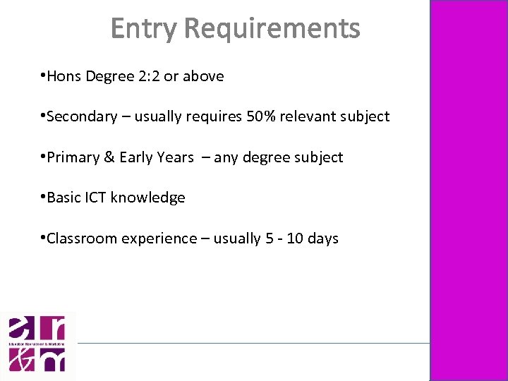 Entry Requirements • Hons Degree 2: 2 or above • Secondary – usually requires