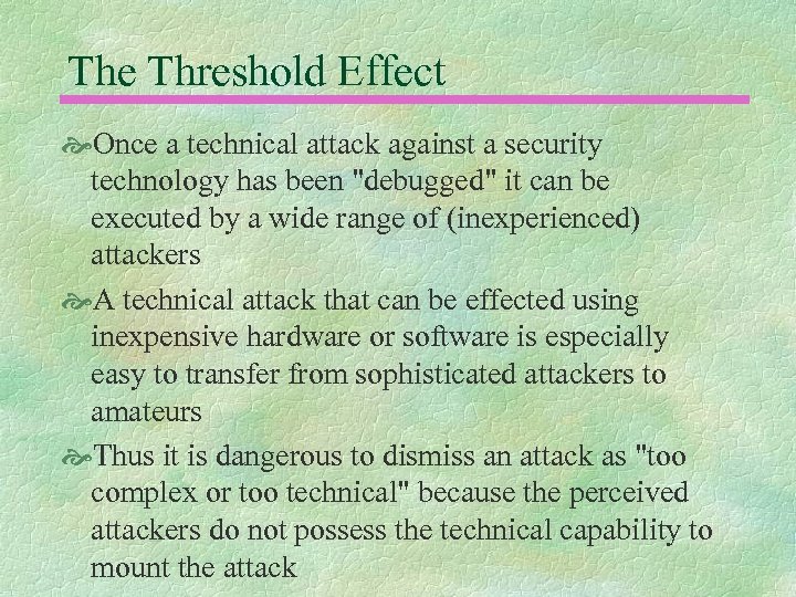 The Threshold Effect Once a technical attack against a security technology has been 