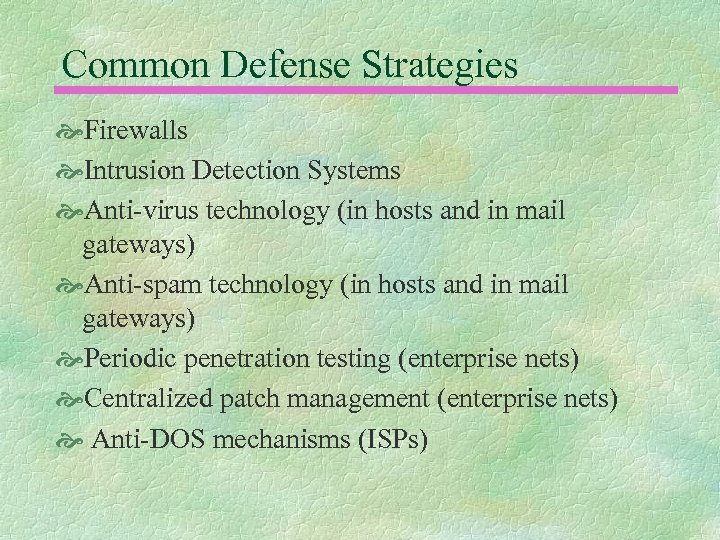 Common Defense Strategies Firewalls Intrusion Detection Systems Anti-virus technology (in hosts and in mail
