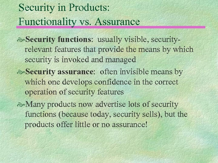Security in Products: Functionality vs. Assurance Security functions: usually visible, securityrelevant features that provide
