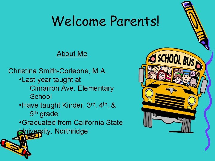 Welcome Parents! About Me Christina Smith-Corleone, M. A. • Last year taught at Cimarron