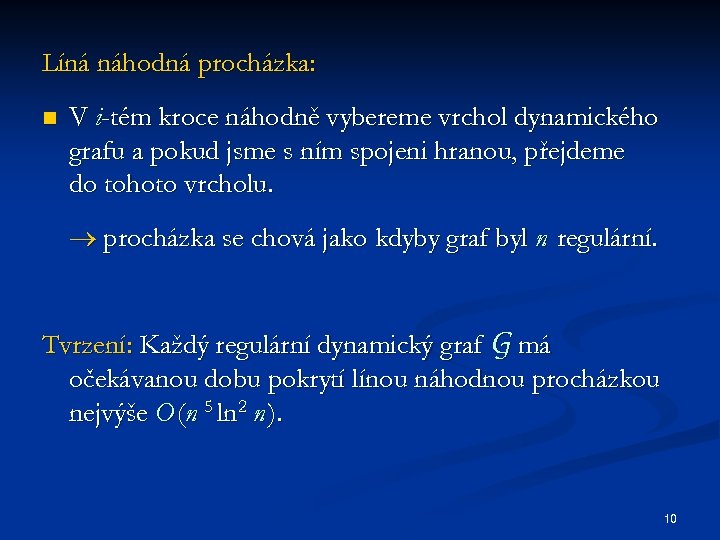 Líná náhodná procházka: n V i-tém kroce náhodně vybereme vrchol dynamického grafu a pokud