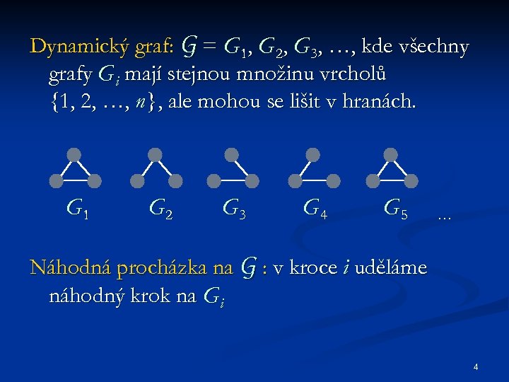 Dynamický graf: G = G 1, G 2, G 3, …, kde všechny grafy