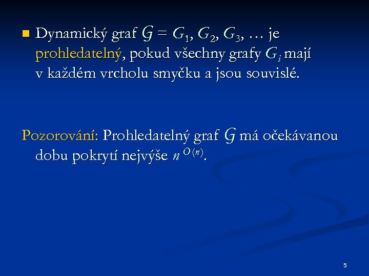 n Dynamický graf G = G 1, G 2, G 3, … je prohledatelný,