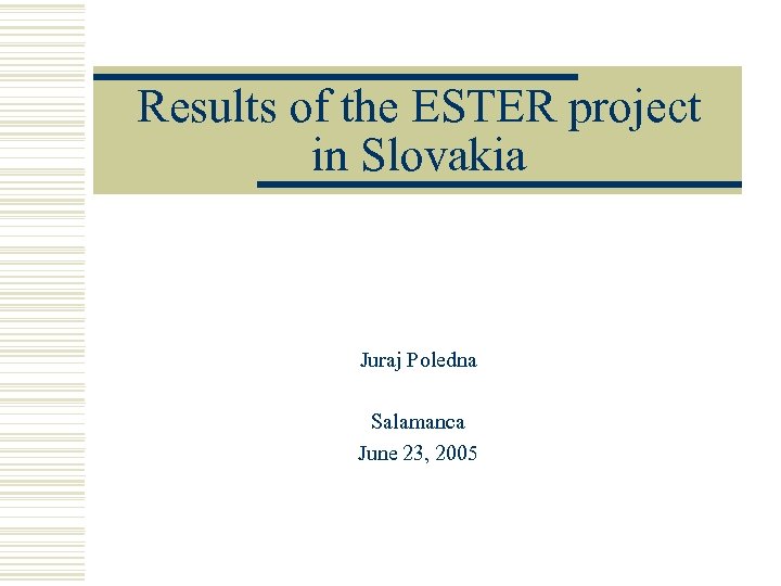 Results of the ESTER project in Slovakia Juraj Poledna Salamanca June 23, 2005 