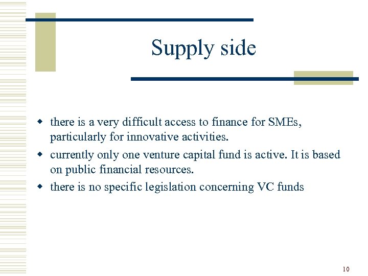 Supply side w there is a very difficult access to finance for SMEs, particularly