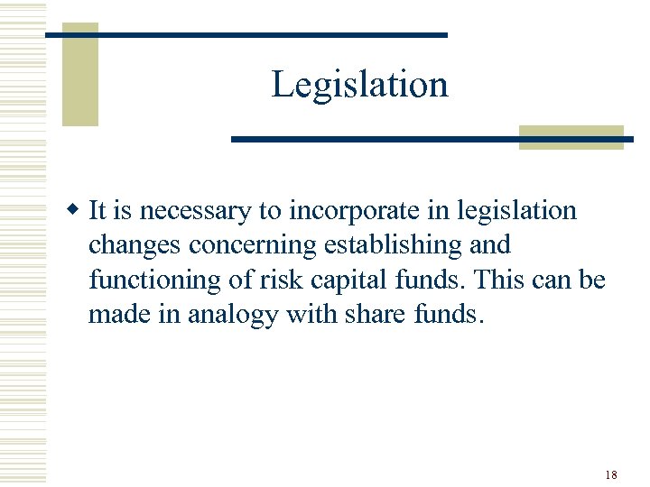 Legislation w It is necessary to incorporate in legislation changes concerning establishing and functioning