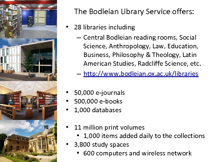 The Bodleian Library Service offers: • 28 libraries including – Central Bodleian reading rooms,