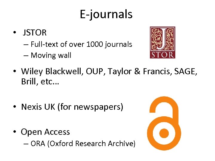 E-journals • JSTOR – Full-text of over 1000 journals – Moving wall • Wiley