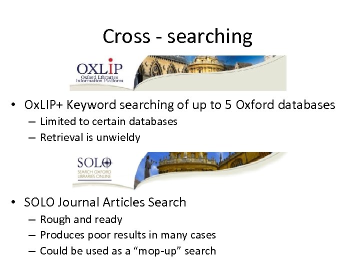 Cross - searching • Ox. LIP+ Keyword searching of up to 5 Oxford databases