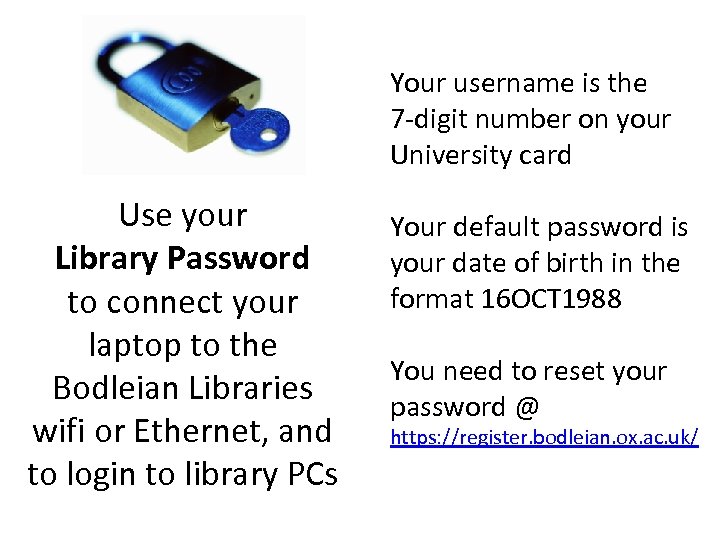 Your username is the 7 -digit number on your University card Use your Library