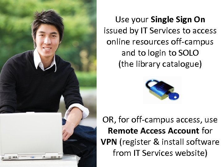 Use your Single Sign On issued by IT Services to access online resources off-campus