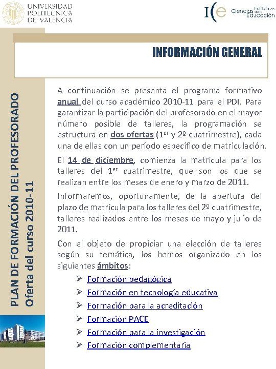 PLAN DE FORMACIÓN DEL PROFESORADO Oferta del curso 2010 -11 INFORMACIÓN GENERAL A continuación