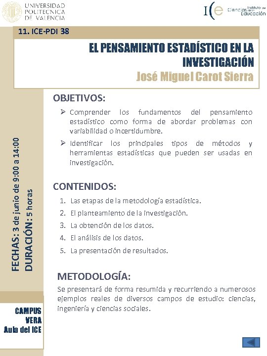 11. ICE-PDI 38 EL PENSAMIENTO ESTADÍSTICO EN LA INVESTIGACIÓN José Miguel Carot Sierra OBJETIVOS: