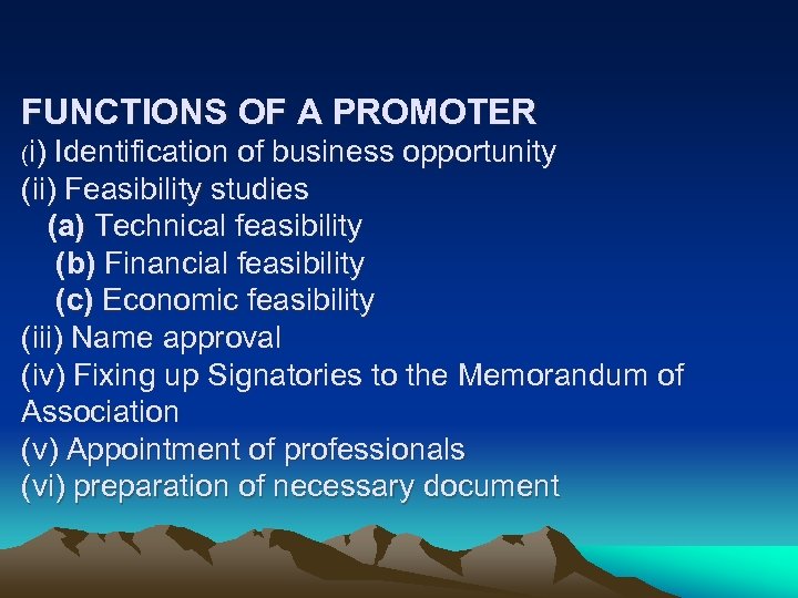 FUNCTIONS OF A PROMOTER (i) Identification of business opportunity (ii) Feasibility studies (a) Technical