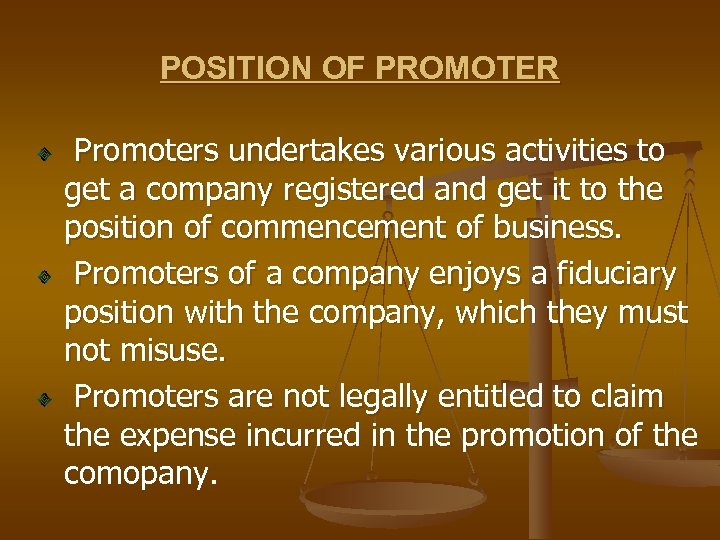 POSITION OF PROMOTER Promoters undertakes various activities to get a company registered and get