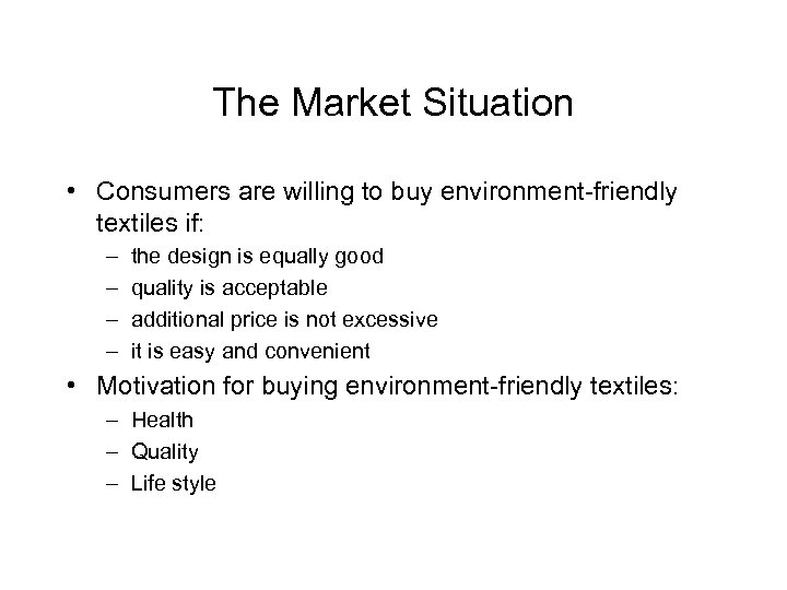 The Market Situation • Consumers are willing to buy environment-friendly textiles if: – –