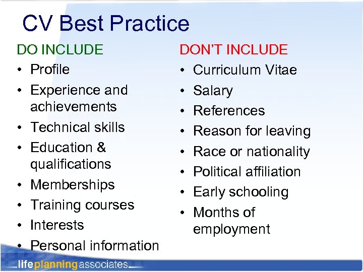 CV Best Practice DO INCLUDE • Profile • Experience and achievements • Technical skills