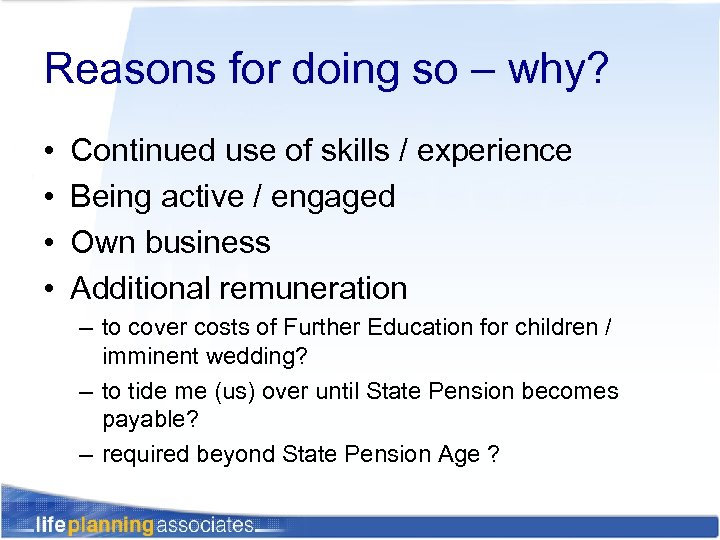 Reasons for doing so – why? • • Continued use of skills / experience