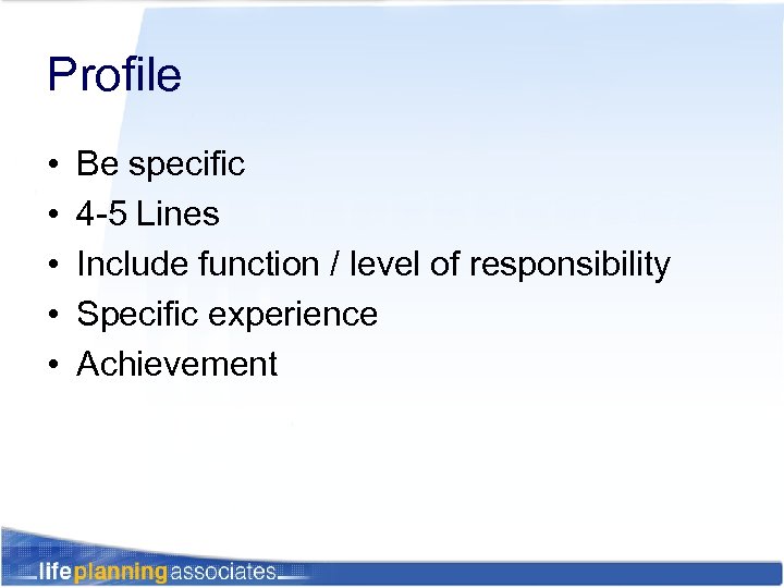 Profile • • • Be specific 4 -5 Lines Include function / level of