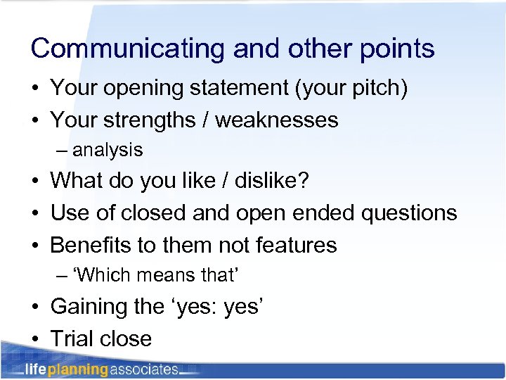 Communicating and other points • Your opening statement (your pitch) • Your strengths /