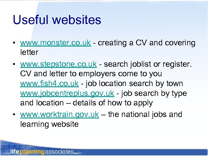 Useful websites • www. monster. co. uk - creating a CV and covering letter