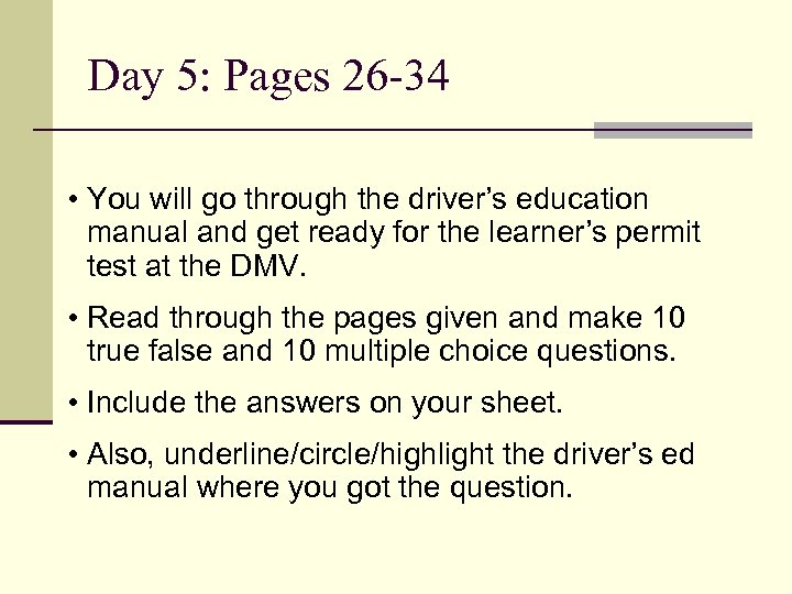 Day 5: Pages 26 -34 • You will go through the driver’s education manual