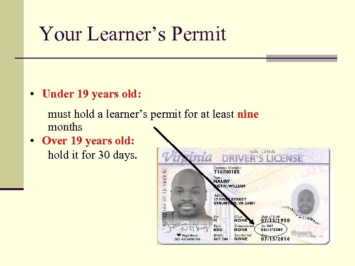 Your Learner’s Permit • Under 19 years old: must hold a learner’s permit for